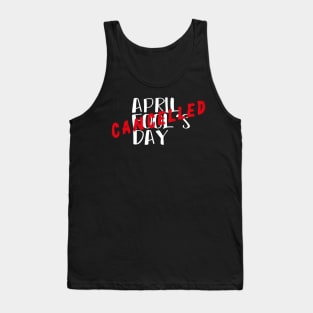 April Fool's Day Cancelled - April 1 First Celebration Day Tank Top